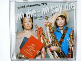 good morning N°5「no die―no say die」』CD